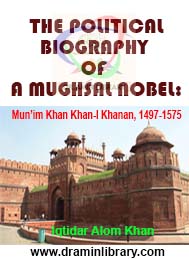 The Political Biogrophy of a Mugal Noble Munim Khan i Khanam 1497-1575 -Iqtidar Alam Khan
